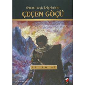 Osmanlı Arşiv Belgelerinde Çeçen Göçü - Ali Bolat