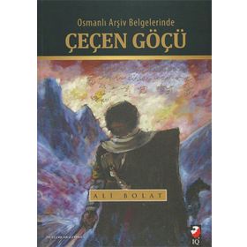 Osmanlı Arşiv Belgelerinde Çeçen Göçü - Ali Bolat