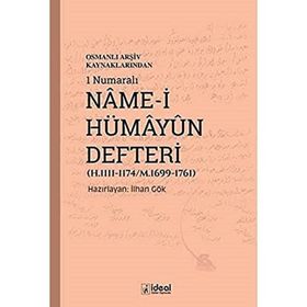 Osmanlı Arşiv Kaynaklarından 1 Numaralı Name-i Hümayun Defteri H.1111 1174 M.1699 1761 İlhan Gök