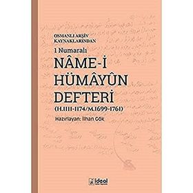 Osmanlı Arşiv Kaynaklarından 1 Numaralı Name-i Hümayun Defteri H.1111 1174 M.1699 1761 İlhan Gök