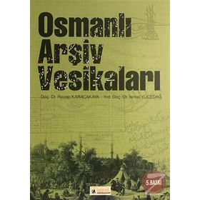 OSMANLI ARŞIV VESIKALARI - RECEP KARACAKAYA;İSMAIL YÜCEDAĞ