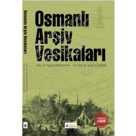 OSMANLI ARŞIV VESIKALARI - RECEP KARACAKAYA;İSMAIL YÜCEDAĞ