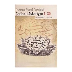 OSMANLI ASKERI GAZETESI CERIDE- I ASKERIYYE 1- 30 - NECDET HAYTA;UĞUR ÜNAL