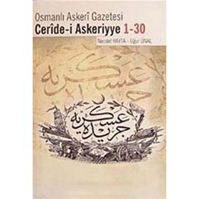 OSMANLI ASKERI GAZETESI CERIDE- I ASKERIYYE 1- 30 - NECDET HAYTA;UĞUR ÜNAL