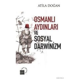 OSMANLI AYDINLARI VE SOSYAL DARWINIZM - ATILA DOĞAN