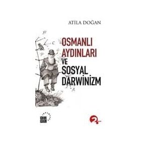 OSMANLI AYDINLARI VE SOSYAL DARWINIZM - ATILA DOĞAN