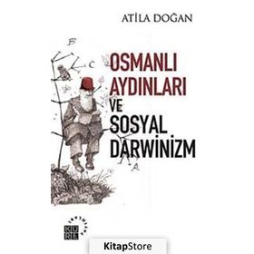 OSMANLI AYDINLARI VE SOSYAL DARWINIZM - ATILA DOĞAN