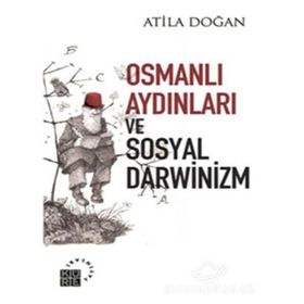 OSMANLI AYDINLARI VE SOSYAL DARWINIZM - ATILA DOĞAN