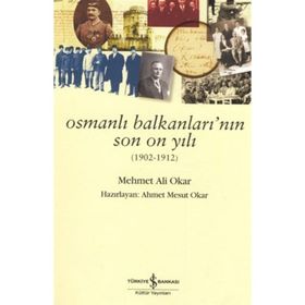 OSMANLI BALKANLARININ SON ON YILI - MEHMET ALI OKAR