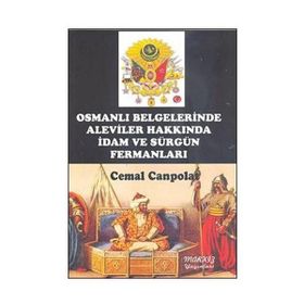 OSMANLI BELGELERINDE ALEVILER HAKKINDA İDAM VE SÜRGÜN FERMANLARI - CEMAL CANPOLAT