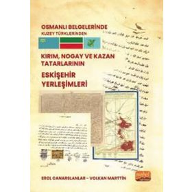 Osmanlı Belgelerinde Kuzey Türklerinden Kırım, Nogay ve Kazan Tatarlarının Eskişehir Yerleşimleri Nobel Bilimsel Eserler
