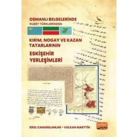 Osmanlı Belgelerinde Kuzey Türklerinden Kırım, Nogay ve Kazan Tatarlarının Eskişehir Yerleşimleri Nobel Bilimsel Eserler