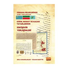 Osmanlı Belgelerinde Kuzey Türklerinden Kırım, Nogay ve Kazan Tatarlarının Eskişehir Yerleşimleri Nobel Bilimsel Eserler
