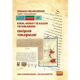 Osmanlı Belgelerinde Kuzey Türklerinden Kırım, Nogay ve Kazan Tatarlarının Eskişehir Yerleşimleri Nobel Bilimsel Eserler