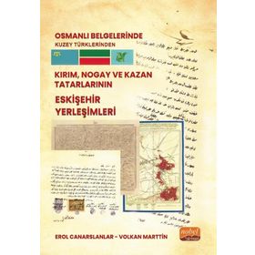 Osmanlı Belgelerinde Kuzey Türklerinden Kırım, Nogay ve Kazan Tatarlarının Eskişehir Yerleşimleri Nobel Bilimsel Eserler