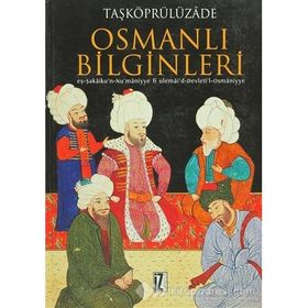 OSMANLI BILGINLERI EŞ-ŞEKÂİKU'N-NU'MÂNIYYE FI ULEMÂI'D-DEVLETI'L-OSMÂNIYYE - TAŞKÖPRÜLÜZÂDE