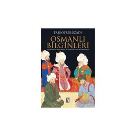 OSMANLI BILGINLERI EŞ-ŞEKÂİKU'N-NU'MÂNIYYE FI ULEMÂI'D-DEVLETI'L-OSMÂNIYYE - TAŞKÖPRÜLÜZÂDE