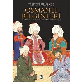 OSMANLI BILGINLERI EŞ-ŞEKÂİKU'N-NU'MÂNIYYE FI ULEMÂI'D-DEVLETI'L-OSMÂNIYYE - TAŞKÖPRÜLÜZÂDE