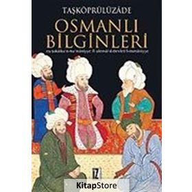 OSMANLI BILGINLERI EŞ-ŞEKÂİKU'N-NU'MÂNIYYE FI ULEMÂI'D-DEVLETI'L-OSMÂNIYYE - TAŞKÖPRÜLÜZÂDE