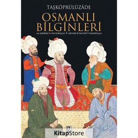 OSMANLI BILGINLERI EŞ-ŞEKÂİKU'N-NU'MÂNIYYE FI ULEMÂI'D-DEVLETI'L-OSMÂNIYYE - TAŞKÖPRÜLÜZÂDE
