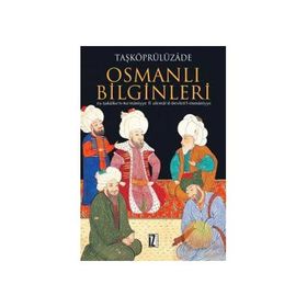 OSMANLI BILGINLERI EŞ-ŞEKÂİKU'N-NU'MÂNIYYE FI ULEMÂI'D-DEVLETI'L-OSMÂNIYYE - TAŞKÖPRÜLÜZÂDE