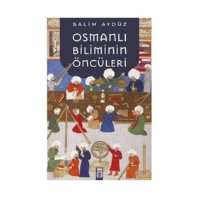 Osmanlı Biliminin Öncüleri - Salim Aydüz