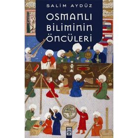 Osmanlı Biliminin Öncüleri - Salim Aydüz