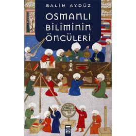 Osmanlı Biliminin Öncüleri - Salim Aydüz