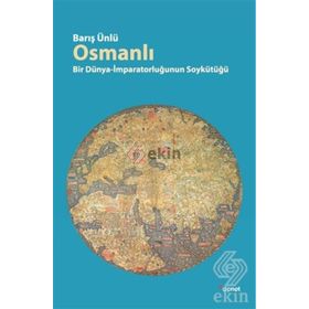 OSMANLI BIR DÜNYA-İMPARATORLUĞUN SOYKÜTÜĞÜ - BARIŞ ÜNLÜ