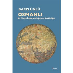 OSMANLI BIR DÜNYA-İMPARATORLUĞUN SOYKÜTÜĞÜ - BARIŞ ÜNLÜ