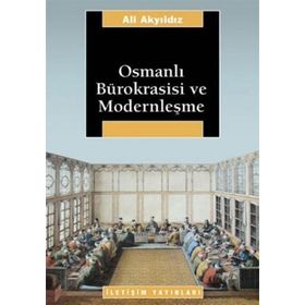 OSMANLI BÜROKRASİSİ VE MODERNLEŞME - ALI AKYILDIZ