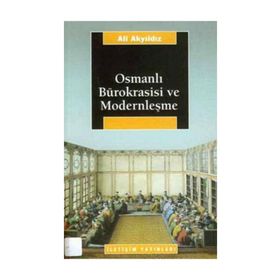 OSMANLI BÜROKRASİSİ VE MODERNLEŞME - ALI AKYILDIZ