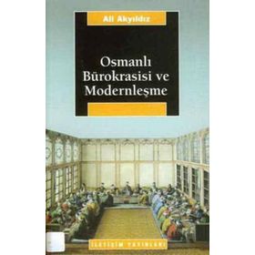 OSMANLI BÜROKRASİSİ VE MODERNLEŞME - ALI AKYILDIZ
