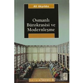 OSMANLI BÜROKRASİSİ VE MODERNLEŞME - ALI AKYILDIZ
