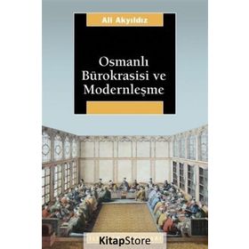 OSMANLI BÜROKRASİSİ VE MODERNLEŞME - ALI AKYILDIZ