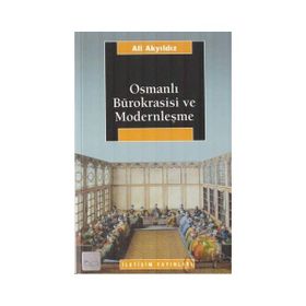 OSMANLI BÜROKRASİSİ VE MODERNLEŞME - ALI AKYILDIZ