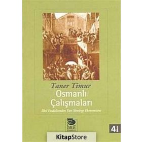 OSMANLI ÇALIŞMALARI İLKEL FEODALIZMDEN YARI SÖMÜRGE EKONOMISINE - TANER TIMUR