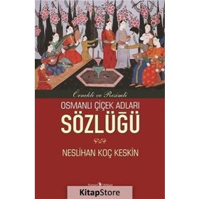 Osmanlı Çiçek Adları Sözlüğü - Neslihan Koç Keskin