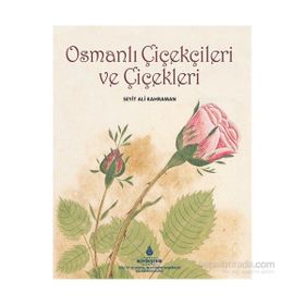 Osmanlı Çiçekçileri ve Çiçekleri - Seyit Ali Kahraman