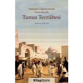 Osmanlı Coğrafyasında Anayasacılık Tunus Tecrübesi - Ayhan Ceylan