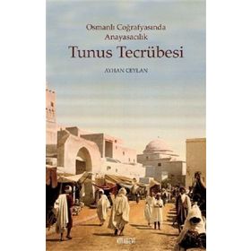 Osmanlı Coğrafyasında Anayasacılık Tunus Tecrübesi - Ayhan Ceylan