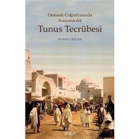Osmanlı Coğrafyasında Anayasacılık Tunus Tecrübesi - Ayhan Ceylan