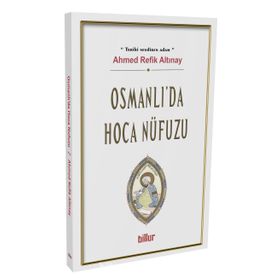 Osmanlı Da Hoca Nüfuzu - Ahmet Refik Altınay