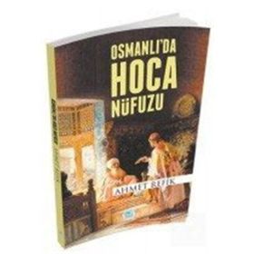 Osmanlı Da Hoca Nüfuzu - Ahmet Refik Altınay