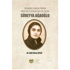 Osmanlı Darülfünun Mekteb-i Hukuk'da İlk Çiçek - Süreyya Ağaoğlu