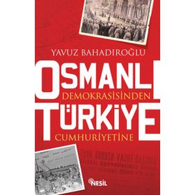 OSMANLI DEMOKRASISINDEN TÜRKİYE CUMHURIYETINE - YAVUZ BAHADIROĞLU