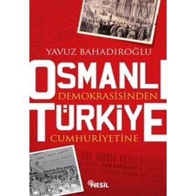 OSMANLI DEMOKRASISINDEN TÜRKİYE CUMHURIYETINE - YAVUZ BAHADIROĞLU
