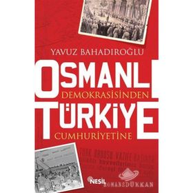 OSMANLI DEMOKRASISINDEN TÜRKİYE CUMHURIYETINE - YAVUZ BAHADIROĞLU