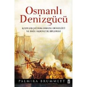 OSMANLI DENİZGÜCÜ KEŞİFLER ÇAĞINDA OSMANLI DENİZGÜCÜ VE DOĞU AKDENIZ'DE DIPLAMASI - PALMIRA BRUMMET