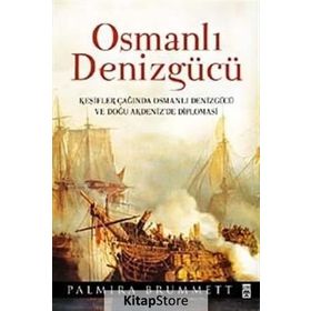 OSMANLI DENİZGÜCÜ KEŞİFLER ÇAĞINDA OSMANLI DENİZGÜCÜ VE DOĞU AKDENIZ'DE DIPLAMASI - PALMIRA BRUMMET